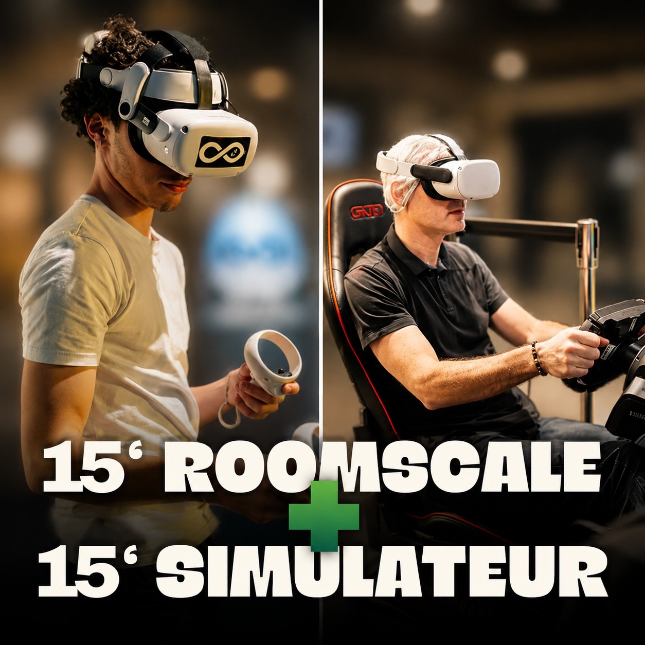 Roomscale 15 min + Simulateur voiture 15 min