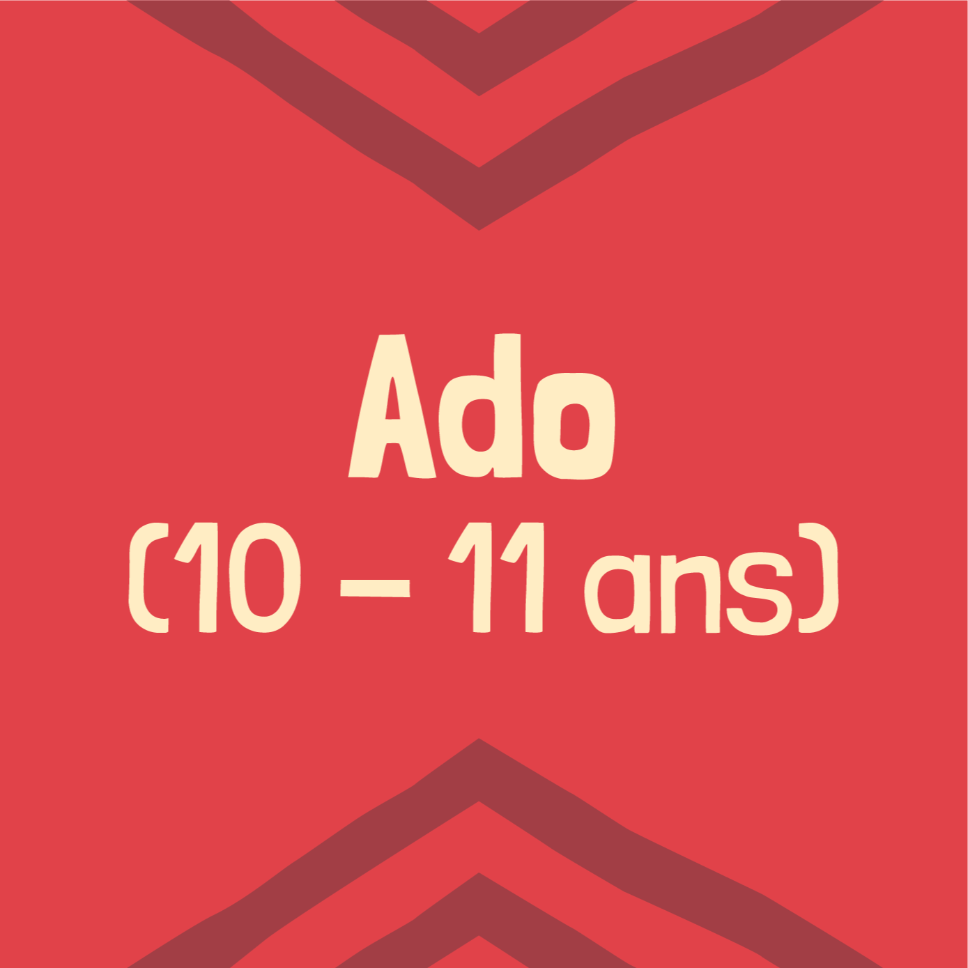 Ado (10 - 11 ans)