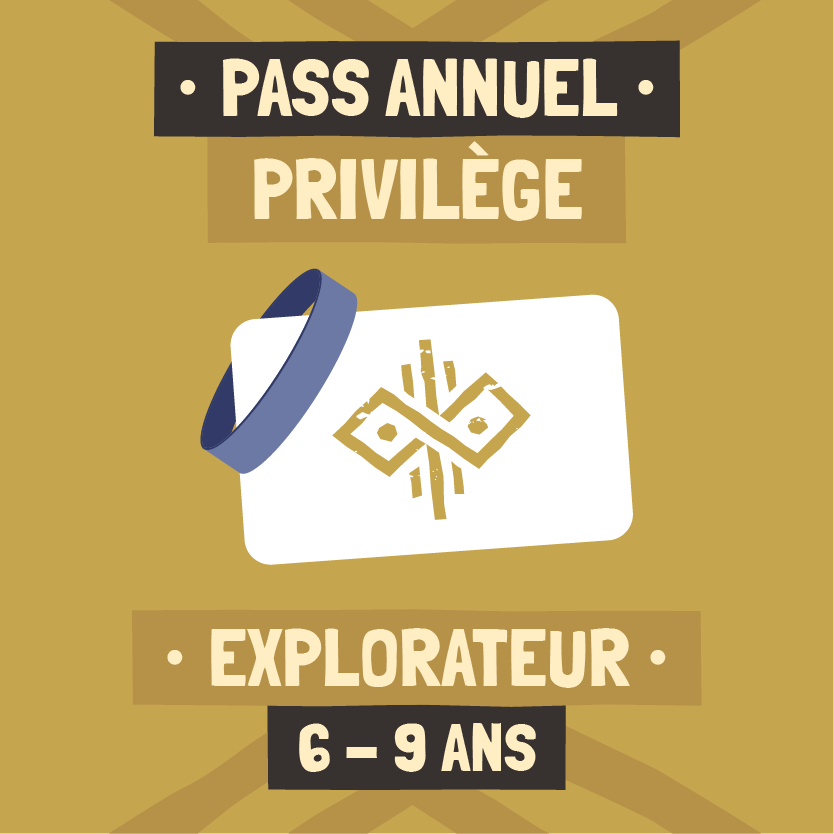 Pass Annuel Privilège - Explorateur (6 - 9 ans)