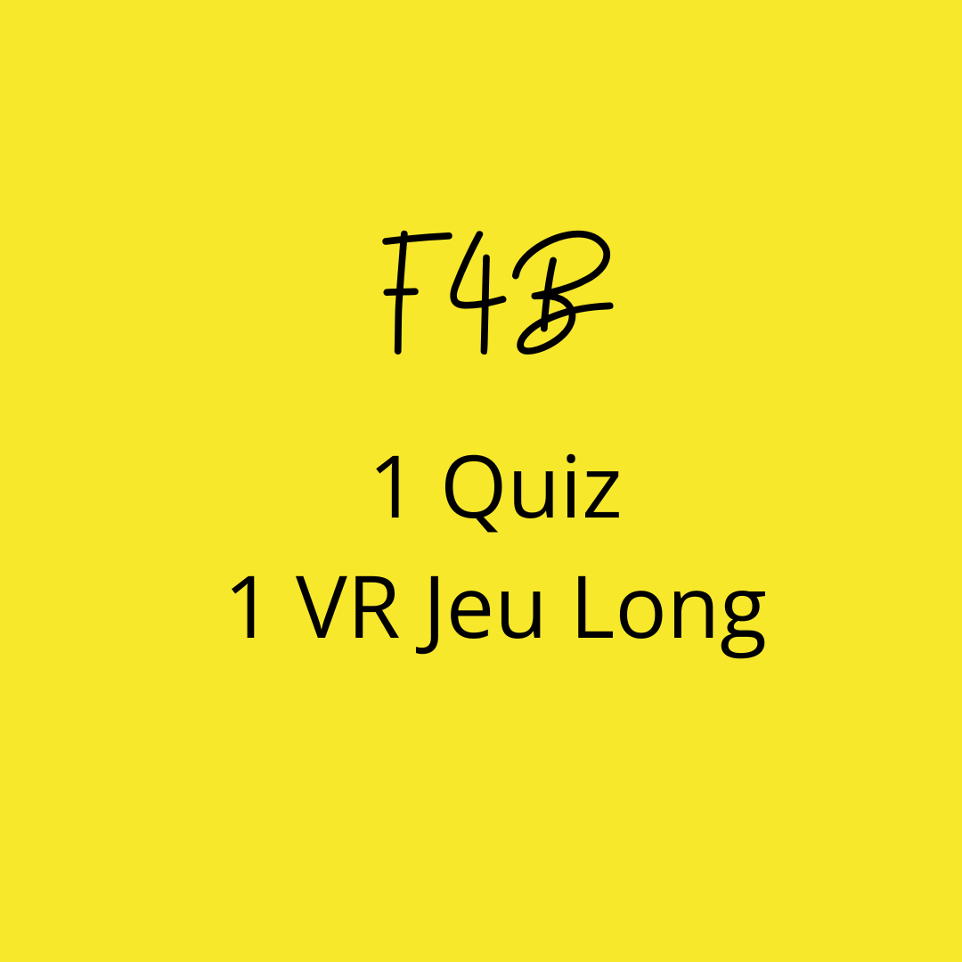 F4B - 1 Quiz + 1 Réalité Virtuelle (Jeu long)