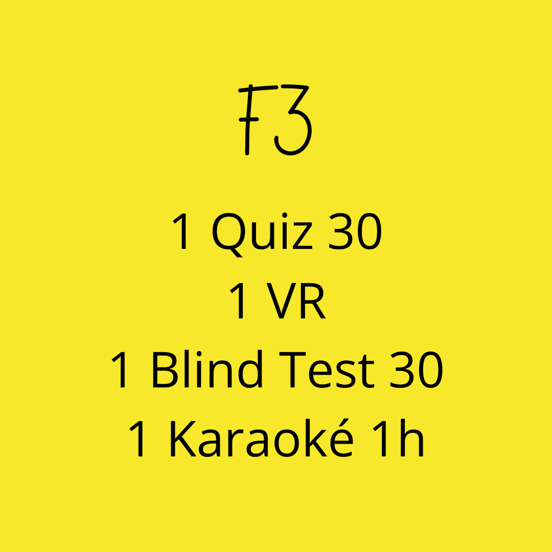 F3 - 1 Quiz 30m + 1 VR + 1 BlindTest 30 min + 1 Karaoké 1h