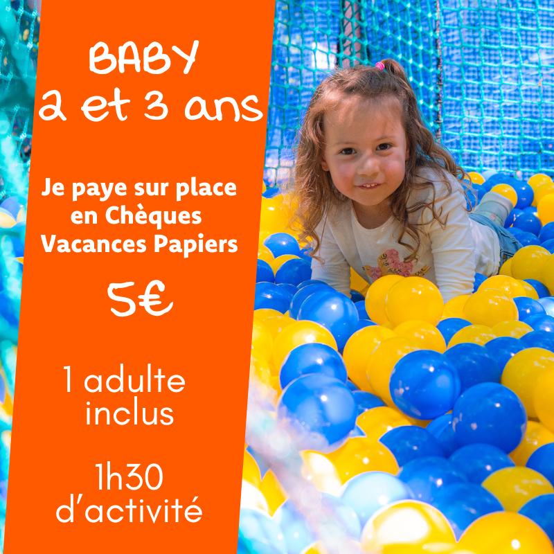 2-3 ans Baby /ANCV Papiers (1h30 activité filet + Minipark)