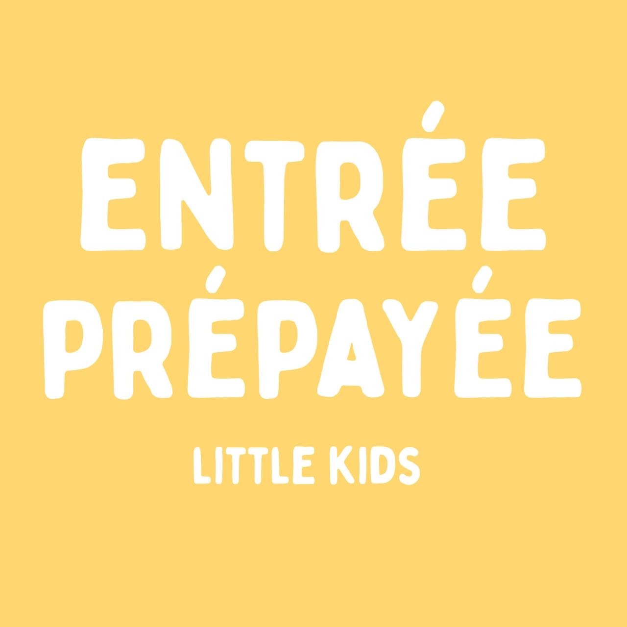 Entrée prépayée - Little Kids (2 - 12 ans)