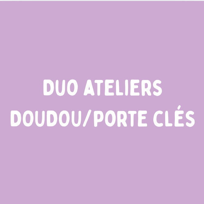 Duo ateliers Doudou/ Porte clés (32.8€) + goûter enfant offert