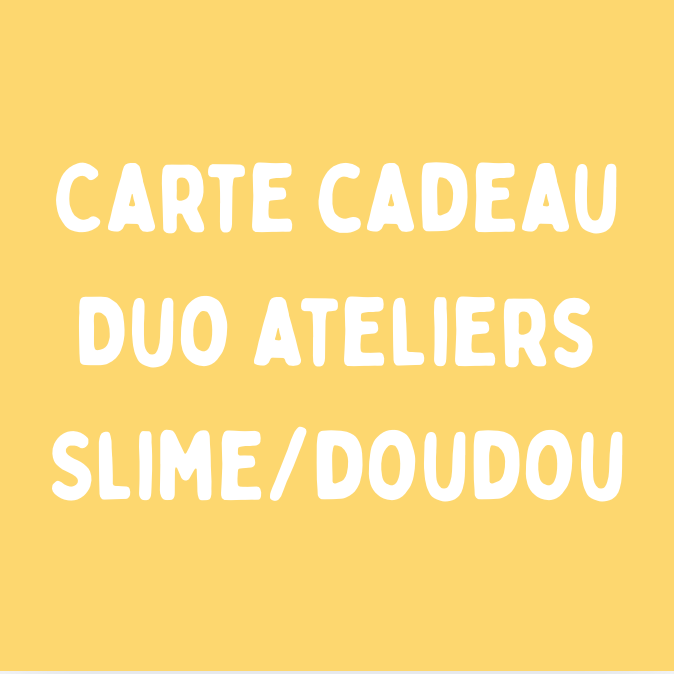 Carte cadeau Duo ateliers (Slime/doudou) + goûter offert