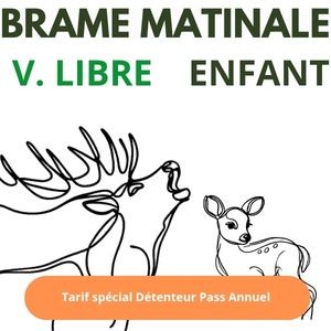 Abo. Brame Matinale Visite libre Enfant 8-11ans
