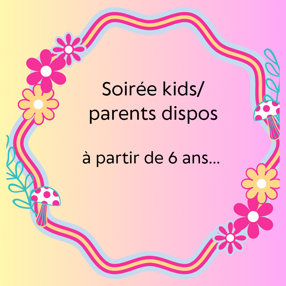 Soiree kids /parents dispos!