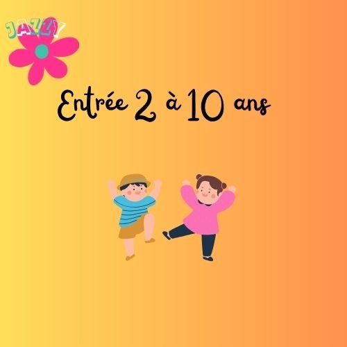 Entrée de 2 à 10 ans