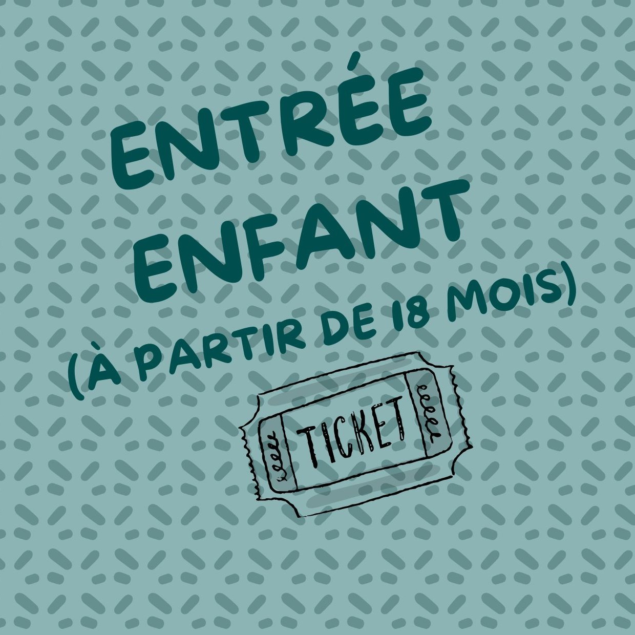 Entrée Enfant (18 mois et +)
