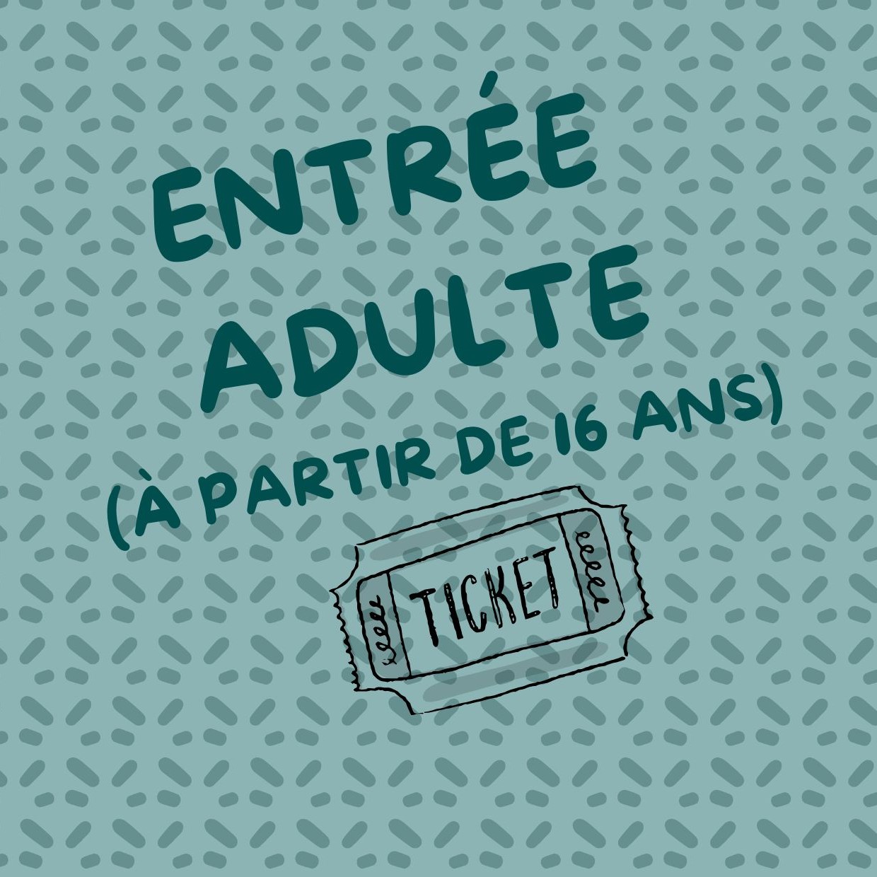 Entrée Adulte (+16 ans) OBLIGATOIRE