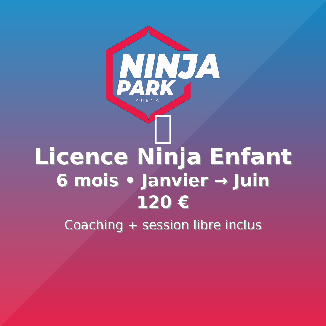 Licence Ninja (Enfant) Janvier à Juin