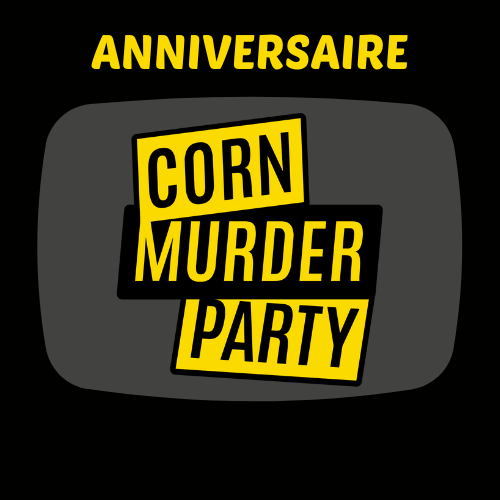 ANNIVERSAIRE CORN MURDER PARTY
