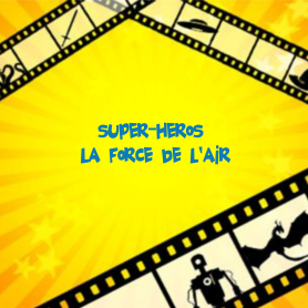 SUPER HEROS, La force de l'air