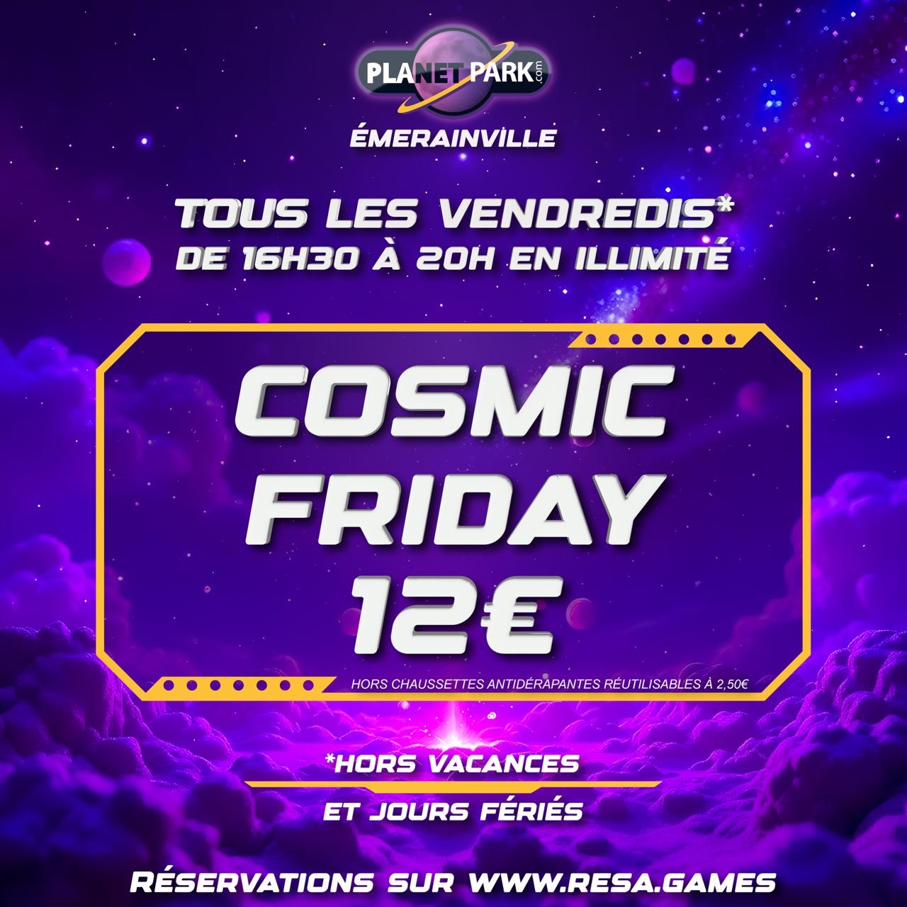 COSMIC FRIDAY ILLIMITÉ