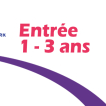 BILLET ENTREE 1 - 3 ANS